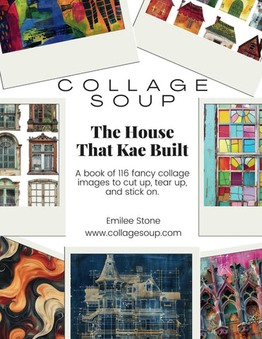 Collage Soup - The House That Kae Built: A book of 116 fancy collage images to cut up, tear up, and stick on